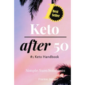 Keto After 50: #1 Keto Handbook: We made this easy. Meal Plans-Recipes all designed for your success. Simple. Sure. Solutions. Solvin