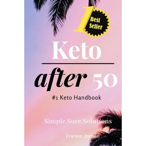 Keto After 50: #1 Keto Handbook: We made this easy. Meal Plans-Recipes all designed for your success. Simple. Sure. Solutions. Solvin