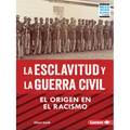 La Esclavitud Y La Guerra Civil (Slavery and the Civil War): El Origen En El Racismo (Rooted in Racism)