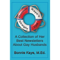 Bonnie Kaye's Straight Talk: A Collection of Her Best Newsletters About Gay Husbands
