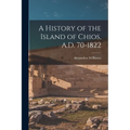 A History of the Island of Chios, A.D. 70-1822