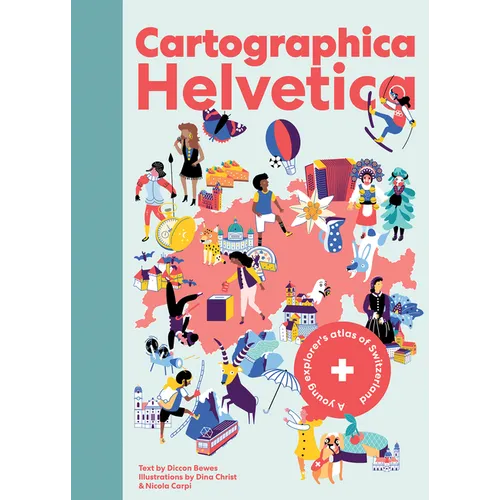 Cartographica Helvetica: A Young Explorer's Atlas of Switzerland