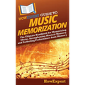 HowExpert Guide to Music Memorization: The Ultimate Handbook for Memorizing Music, Strengthening Musical Memory, and Perfecting Performance from Memor
