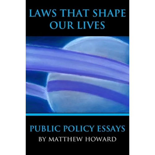 Laws That Shape Our Lives: Public Policy Essays