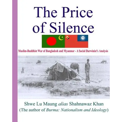 The Price Of Silence: Muslim-Buddhist War Of Bangladesh And Myanmar - A Social Darwinist's Analysis