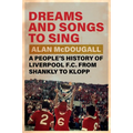 Dreams and Songs to Sing: A People's History of Liverpool FC from Shankly to Klopp