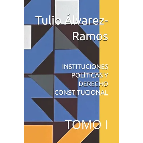 Instituciones Políticas Y Derecho Constitucional: Tomo I