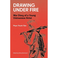 Drawing Under Fire: War Diary of a Young Vietnamese Artist