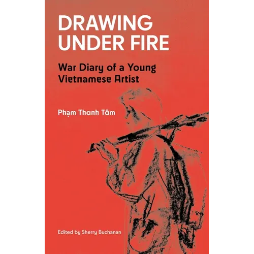 Drawing Under Fire: War Diary of a Young Vietnamese Artist