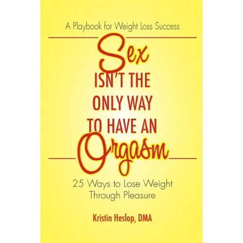 Sex Isn't the Only Way to Have an Orgasm: 25 Ways to Lose Weight Through Pleasure