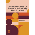On The Principles Of Political Economy, And Taxation