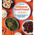 Chinese Soul Food: A Friendly Guide for Homemade Dumplings, Stir-Fries, Soups, and More
