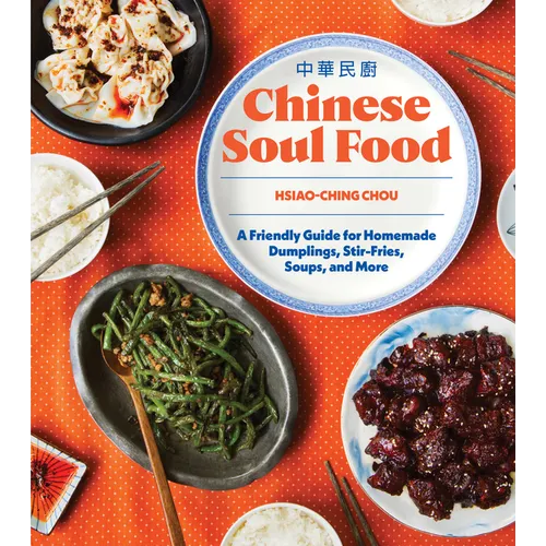 Chinese Soul Food: A Friendly Guide for Homemade Dumplings, Stir-Fries, Soups, and More
