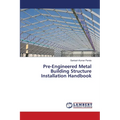 Pre-Engineered Metal Building Structure Installation Handbook
