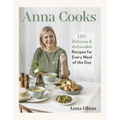 Anna Cooks: 125+ Delicious & Achievable Recipes for Every Meal of the Day