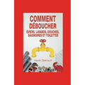 Comment deboucher evier, lavabo, douche, baignoire, WC.: comme un vrai pro