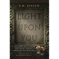 Light Upon You: The Incredible True Story of the Two Thousand Year Old Secret Buried Beneath the Vatican, As Recounted by the Most Diminutive of Obser