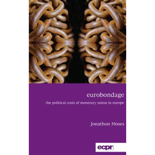 Eurobondage: The Political Costs of Monetary Union in Europe