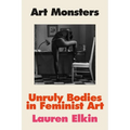 Art Monsters: Unruly Bodies in Feminist Art