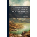 Vite De' Pittori, Scultori, Ed Architetti Moderni