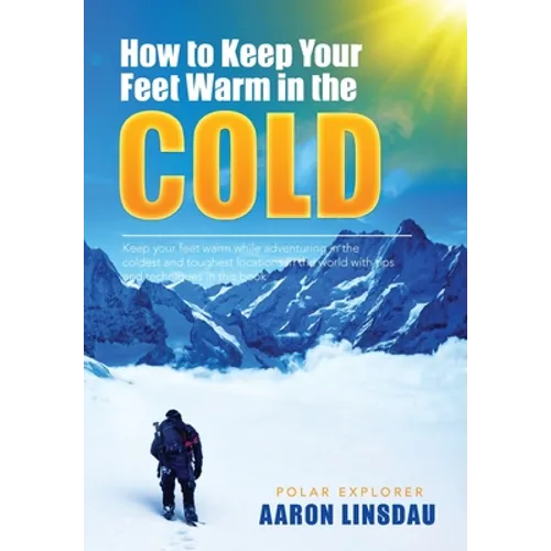 How to Keep Your Feet Warm in the Cold: Keep your feet warm in the toughest locations on Earth