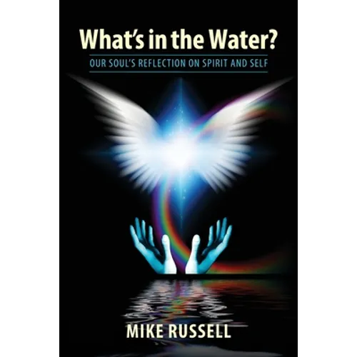What's in the Water?: Our Soul's Reflection on Spirit and Self