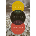 Before the Fire Dogs Steal the Sun: An Elegy