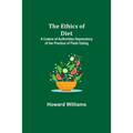 The Ethics of Diet; A Catena of Authorities Deprecatory of the Practice of Flesh Eating