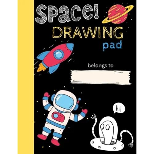 Space Drawing Pad: Drawing Books for Kids To Create Their Own Story, SPACE and ASTRONAUT Edition