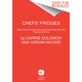 Chefs' Fridges: More Than 35 World-Renowned Cooks Reveal What They Eat at Home
