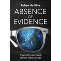 Absence of Evidence: Trust With Your Heart, Believe What You See