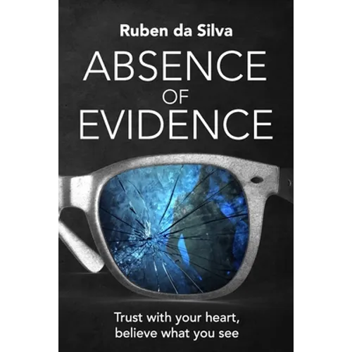 Absence of Evidence: Trust With Your Heart, Believe What You See