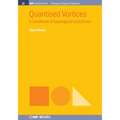 Quantised Vortices: A Handbook of Topological Excitations