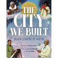 The City We Built: Black Leaders of Austin