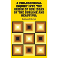 A Philosophical Inquiry Into the Origin of our Ideas of the Sublime and Beautiful