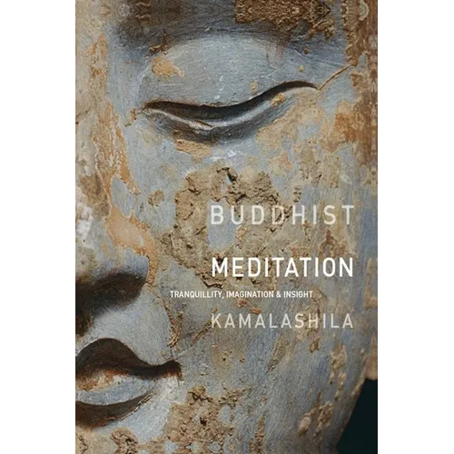 Buddhist Meditation: Tranquillity, Imagination and Insight