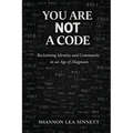 You Are Not a Code