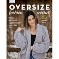 Oversize Fashion Crochet: 6 Cozy Cardigans, Pullovers & Wraps Designed with Maximum Style and Ease