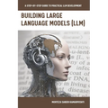 Building Large Language Models (LLM): A Step-by-Step Guide to Practical LLM Development