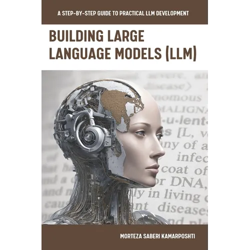 Building Large Language Models (LLM): A Step-by-Step Guide to Practical LLM Development