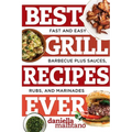 Best Grill Recipes Ever: Fast and Easy Barbecue Plus Sauces, Rubs, and Marinades