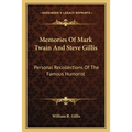 Memories Of Mark Twain And Steve Gillis: Personal Recollections Of The Famous Humorist
