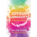 Joyous Longevity: The A-Z Field Guide