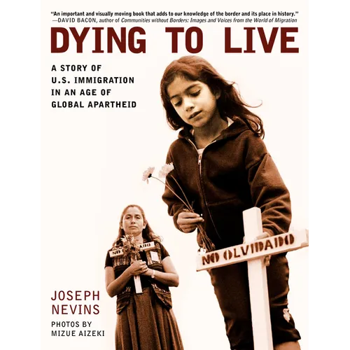 Dying to Live: A Story of U.S. Immigration in an Age of Global Apartheid