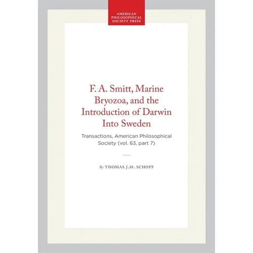F. A. Smitt, Marine Bryozoa, and the Introduction of Darwin Into Sweden: Transactions, American Philosophical Society (Vol. 63, Part 7)