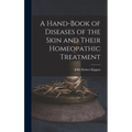 A Hand-Book of Diseases of the Skin and Their Homeopathic Treatment
