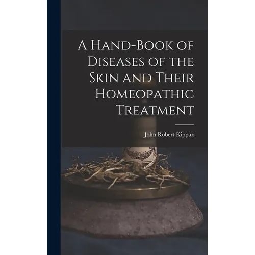 A Hand-Book of Diseases of the Skin and Their Homeopathic Treatment