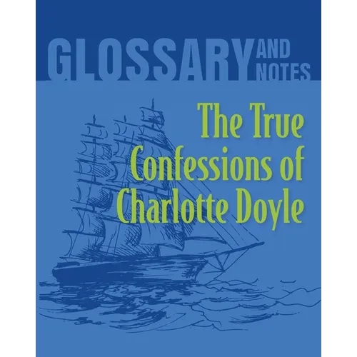 The True Confessions of Charlotte Doyle Glossary and Notes: The True Confessions of Charlotte Doyle
