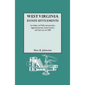 West Virginia Estate Settlements. an Index to Wills, Inventories, Appraisements, Land Grants, and Surveys to 1850