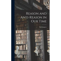 Reason and Anti-reason in Our Time